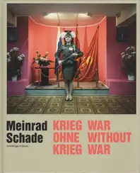 Meinrad Schade - War Without War - Krieg ohne Krieg