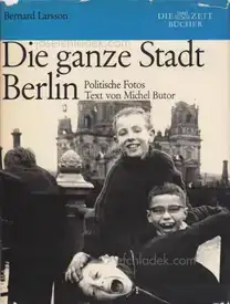 Bernard Larsson - Die ganze Stadt Berlin. Politische Fotos