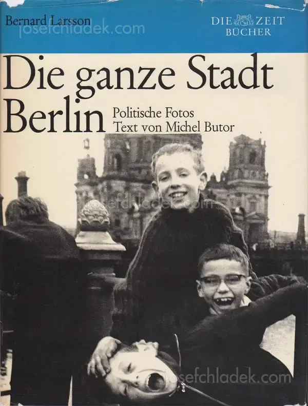 Cover of Bernard Larsson - Die ganze Stadt Berlin. Politische Fotos