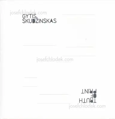 Gytis Skudzinskas - Print of Truth / Truth of Print Gytis Skudzinskas - Print of Truth / Truth of Print