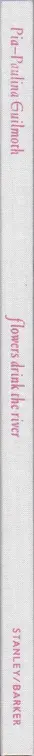 Book spine: Pia-Paulina Guilmoth - Flowers Drink the River