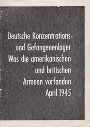 Allied Forces - Deutsche Konzentrations und Gefangenenlager : was die amerikanischen und britischen Armeen vorfanden, April 1945