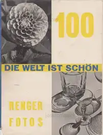 Albert Renger-Patzsch - Die Welt ist schön. Einhundert photographische Aufnahmen.