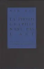Man Ray - Photographie n'est pas L'Art