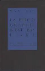 Man Ray - Photographie n'est pas L'Art
