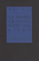 Man Ray - Photographie n'est pas L'Art