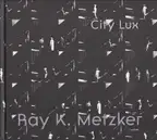 Ray K. Metzker  - City Lux