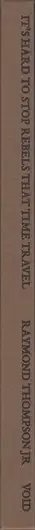Book spine: Raymond Thompson Jr - It’s hard to stop rebels that time travel