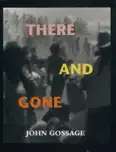 John Gossage - There and Gone