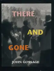 John Gossage - There and Gone