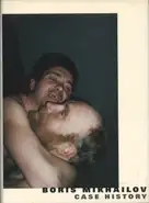 Boris Mikhailov - Case History