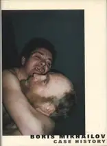 Boris Mikhailov - Case History