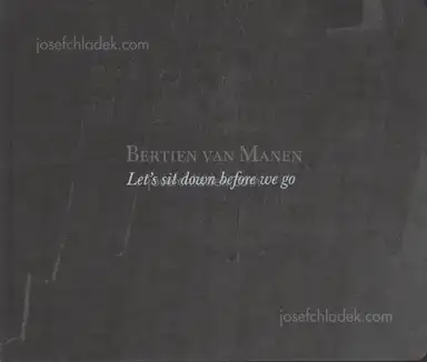 Bertien van Manen - Let's Sit Down Before We Go Bertien van Manen - Let's Sit Down Before We Go
