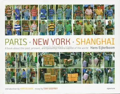 Hans Eijkelboom - Paris. New York. Shanghai. A book about the past, present, and (possibly) future capital of the world Hans Eijkelboom - Paris. New York. Shanghai. A book about the past, present, and (possibly) future capital of the world