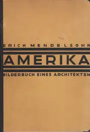 Erich Mendelsohn - Amerika: Bilderbuch eines Architekten