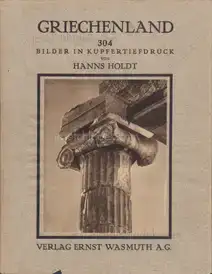 Hanns Holdt - Griechenland. Baukunst, Landschaft und Volksleben.