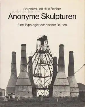 Cover of Bernhard und Hilla Becher - Anonyme Skulpturen: Eine Typologie technischer Bauten