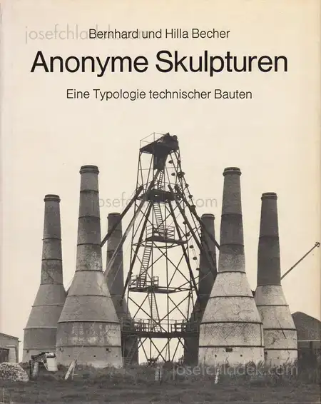 Cover of Bernhard und Hilla Becher - Anonyme Skulpturen: Eine Typologie technischer Bauten
