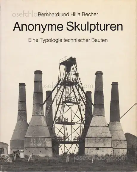Cover of Bernhard und Hilla Becher - Anonyme Skulpturen: Eine Typologie technischer Bauten