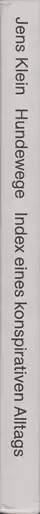 Jens Klein - Hundewege. Index eines konspirativen Alltags