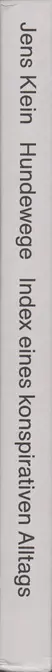 Jens Klein - Hundewege. Index eines konspirativen Alltags