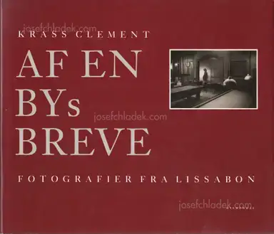 Krass Clement - Af en bys breve. Fotografier fra Lissabon. Krass Clement - Af en bys breve. Fotografier fra Lissabon.