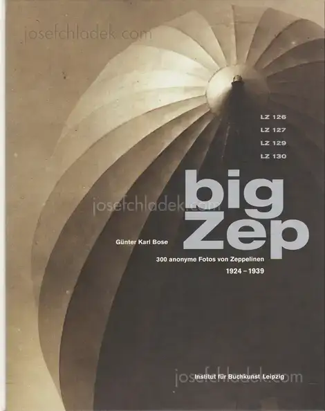 Cover of Günter Karl Bose - Big Zep. 300 anonyme Fotos von Zeppelinen. 1924-1939