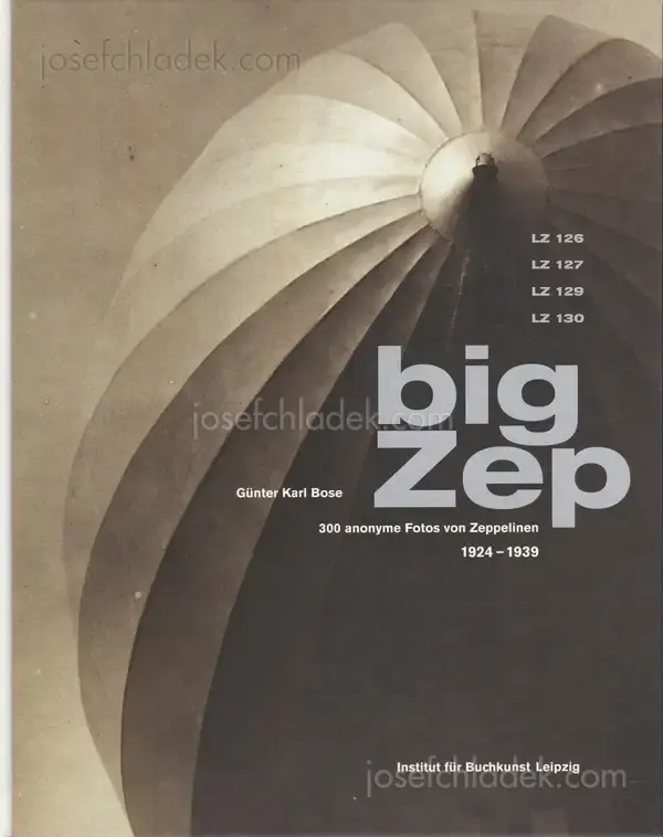 Cover of Günter Karl Bose - Big Zep. 300 anonyme Fotos von Zeppelinen. 1924-1939