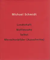 Michael Schmidt - Landschaft - Waffenruhe - Selbst - Menschenbilder (Ausschnitte)