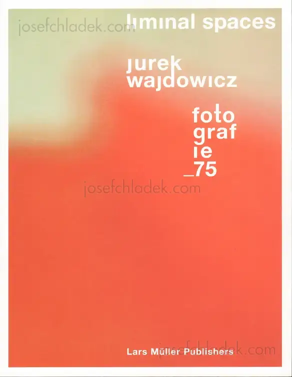 Cover of Jurek Wajdowicz - Liminal Spaces Jurek Wajdowicz. Fotografie 75