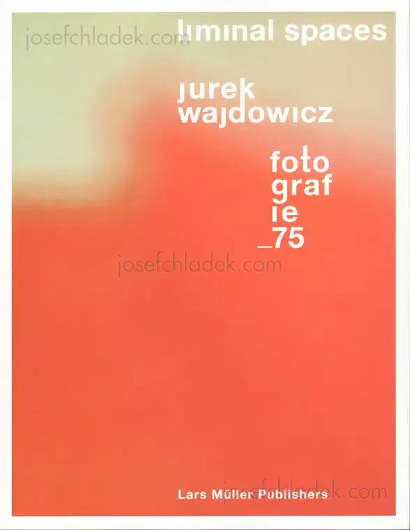 Cover of Jurek Wajdowicz - Liminal Spaces Jurek Wajdowicz. Fotografie 75