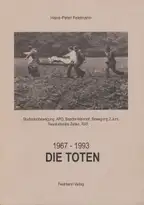 Hans-Peter Feldmann - Die Toten - 1967-1993. Studentenbewegung, APO, Baader-Meinhof, Bewegung 2. Juni, Revolutionäre Zellen, RAF.