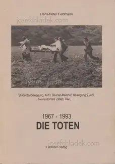 Cover of Hans-Peter Feldmann - Die Toten - 1967-1993. Studentenbewegung, APO, Baader-Meinhof, Bewegung 2. Juni, Revolutionäre Zellen, RAF.