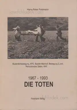 Cover of Hans-Peter Feldmann - Die Toten - 1967-1993. Studentenbewegung, APO, Baader-Meinhof, Bewegung 2. Juni, Revolutionäre Zellen, RAF.
