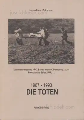 Cover of Hans-Peter Feldmann - Die Toten - 1967-1993. Studentenbewegung, APO, Baader-Meinhof, Bewegung 2. Juni, Revolutionäre Zellen, RAF.