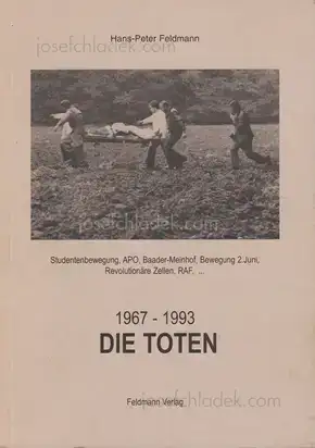 Cover of Hans-Peter Feldmann - Die Toten - 1967-1993. Studentenbewegung, APO, Baader-Meinhof, Bewegung 2. Juni, Revolutionäre Zellen, RAF.
