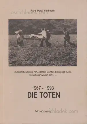 Cover of Hans-Peter Feldmann - Die Toten - 1967-1993. Studentenbewegung, APO, Baader-Meinhof, Bewegung 2. Juni, Revolutionäre Zellen, RAF.