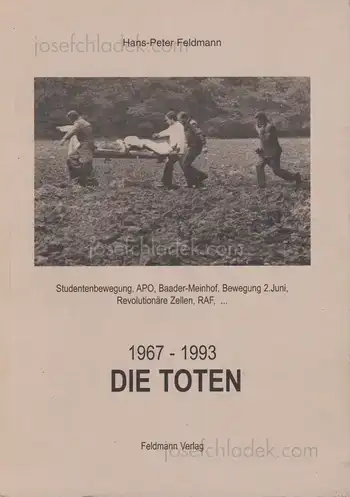 Cover of Hans-Peter Feldmann - Die Toten - 1967-1993. Studentenbewegung, APO, Baader-Meinhof, Bewegung 2. Juni, Revolutionäre Zellen, RAF.