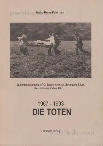 Cover of Hans-Peter Feldmann - Die Toten - 1967-1993. Studentenbewegung, APO, Baader-Meinhof, Bewegung 2. Juni, Revolutionäre Zellen, RAF.