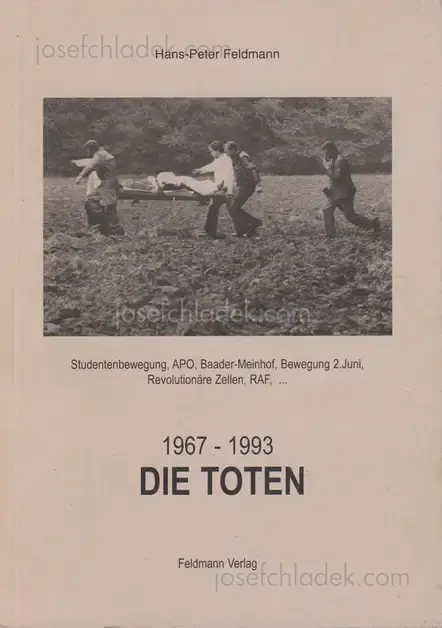 Cover of Hans-Peter Feldmann - Die Toten - 1967-1993. Studentenbewegung, APO, Baader-Meinhof, Bewegung 2. Juni, Revolutionäre Zellen, RAF.