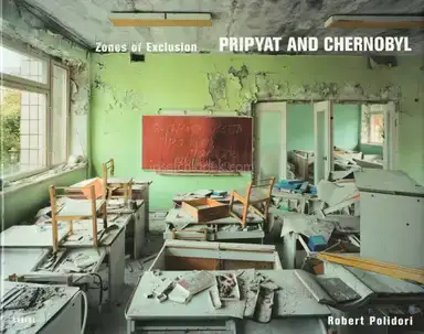 Robert Polidori - Zones of Exclusion: Pripyat and Chernobyl Robert Polidori - Zones of Exclusion: Pripyat and Chernobyl