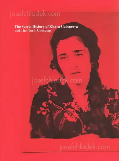 Cover of Rob Hornstra & Arnold van Bruggen - The Secret History of Khava Gaisanova