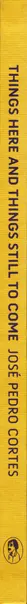 Book spine: José Pedro Cortes - Things Here and Things Still to Come