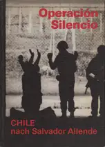 Gerhard Scheumann / Walter Heynowski / Peter Hellmich - Operation Silencio. Chile nach Salvatore Allende