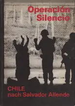 Gerhard Scheumann / Walter Heynowski / Peter Hellmich - Operation Silencio. Chile nach Salvatore Allende