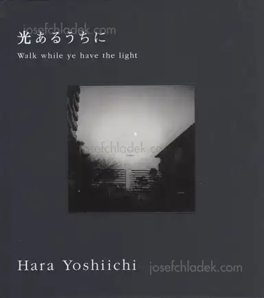 Yoshiichi Hara - Walk while ye have the light Yoshiichi Hara - Walk while ye have the light