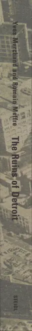 Yves Marchand and Romain Meffre - The Ruins of Detroit   