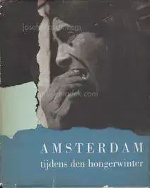 Amsterdam tijdens den hongerwinter - Max Nord, Emmy Andriesse, Cas Oorthuys, De Ondergedoken Camera