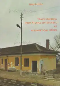 Cover of Tanja Lazetic - Train Stations from Vienna to Istanbul in Alphabetical Order