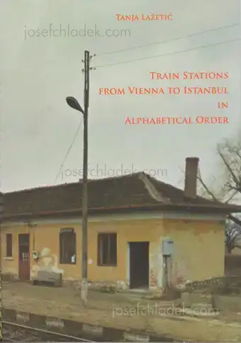 Cover of Tanja Lazetic - Train Stations from Vienna to Istanbul in Alphabetical Order